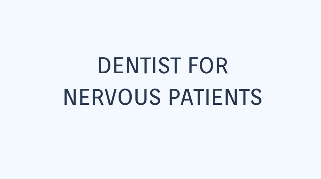 Dentist for Nervous Patients
