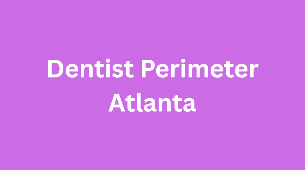 Dentist Perimeter Atlanta