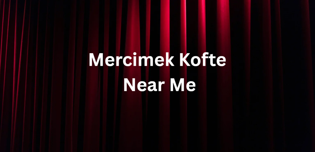 Mercimek Kofte Near Me