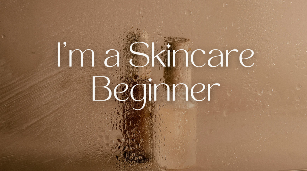 I'm a Skincare Beginner