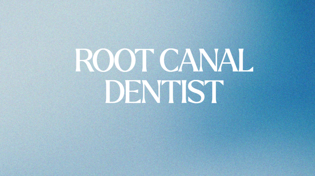 Root Canal Dentist